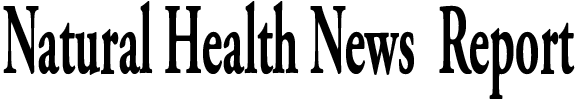 Natural Health News Report